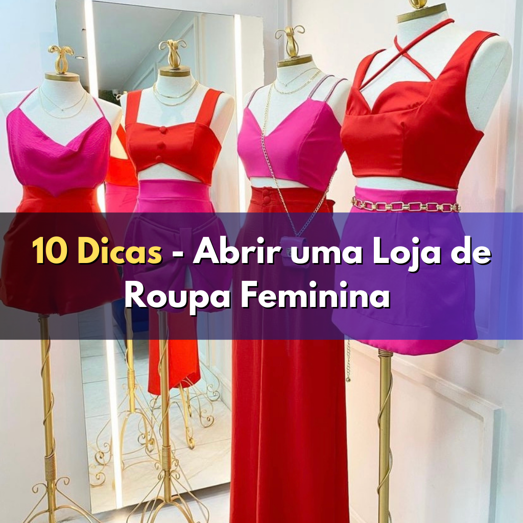 Dicas para Abrir uma Loja de Roupa Feminina Começando do Zero